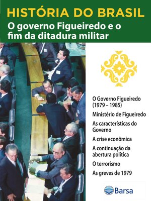 cover image of História do Brasil--Livro IV--O Governo Figueiredo E O Fim Da Ditadura Militar O Governo Figueiredo (1979 – 1985)